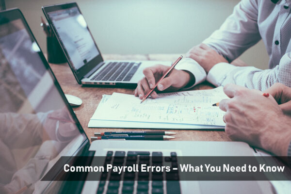 Common Payroll Errors – What You Need to Know Common Payroll Errors – What You Need to Know