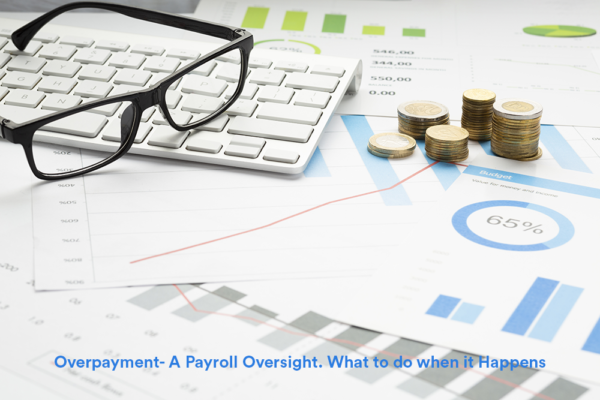 Overpayment- A Payroll Oversight. What to do when it Happens Overpayment- A Payroll Oversight. What to do when it Happens