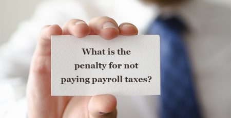 What is the penalty for not paying payroll taxes?