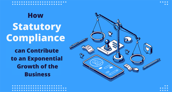 How Statutory Compliance can contribute to an exponential growth of the Business How Statutory Compliance can contribute to an exponential growth of the Business