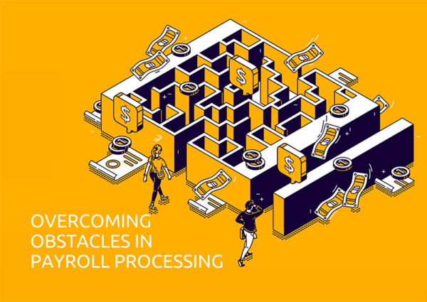 Overcoming Obstacles in Payroll Processing Overcoming Obstacles in Payroll Processing