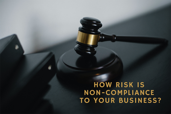 How Risk is Non-Compliance to your Business How Risk is Non-Compliance to your Business