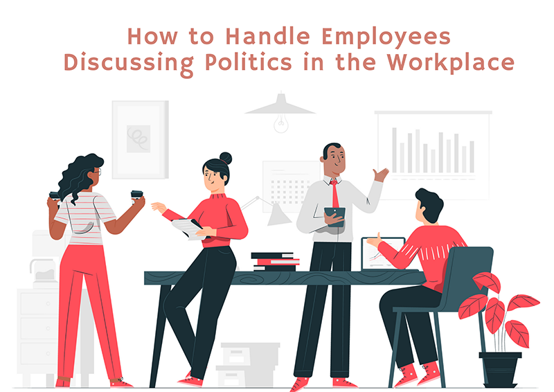 How to Handle Employees Discussing Politics in the Workplace