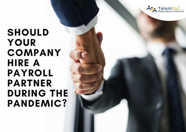 Should Your Company Hire a Payroll Partner During the Pandemic Should Your Company Hire a Payroll Partner During the Pandemic