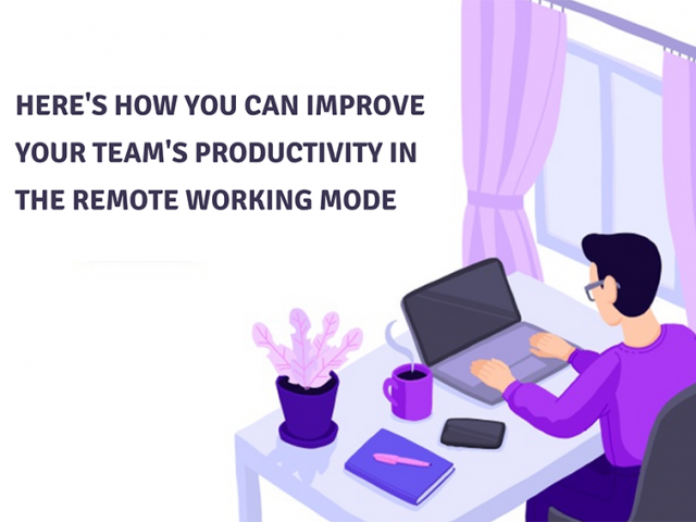 Here's How You Can Improve Your Team's Productivity in the Remote Working Mode