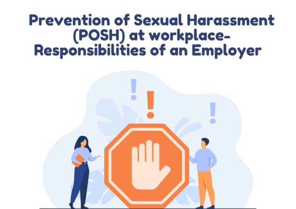 Prevention of Sexual Harassment (POSH) at workplace- Responsibilities of an Employer Prevention of Sexual Harassment (POSH) at workplace- Responsibilities of an Employer