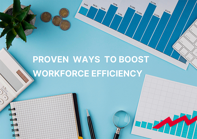 Proven Ways to Boost Workforce Efficiency