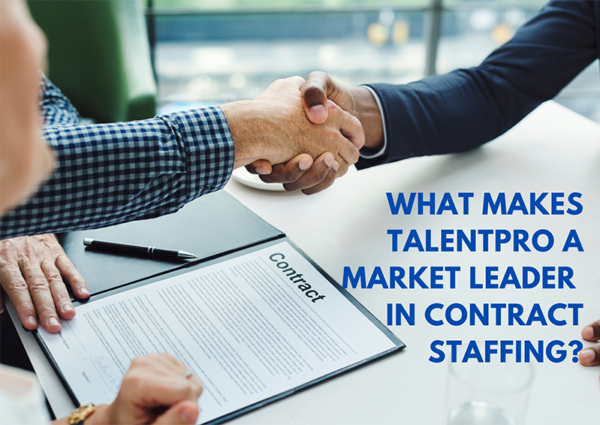 What makes TalentPro a Market Leader in Contract Staffing What makes TalentPro a Market Leader in Contract Staffing