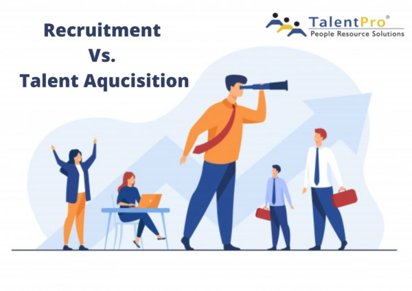Recruitment vs. Talent Acquisition Know the Difference! Recruitment vs. Talent Acquisition Know the Difference!
