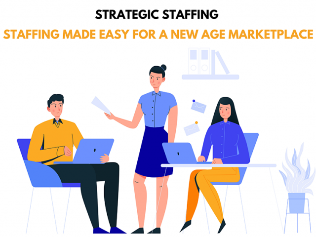 Strategic Staffing – Staffing Made Easy for a New Age Marketplace