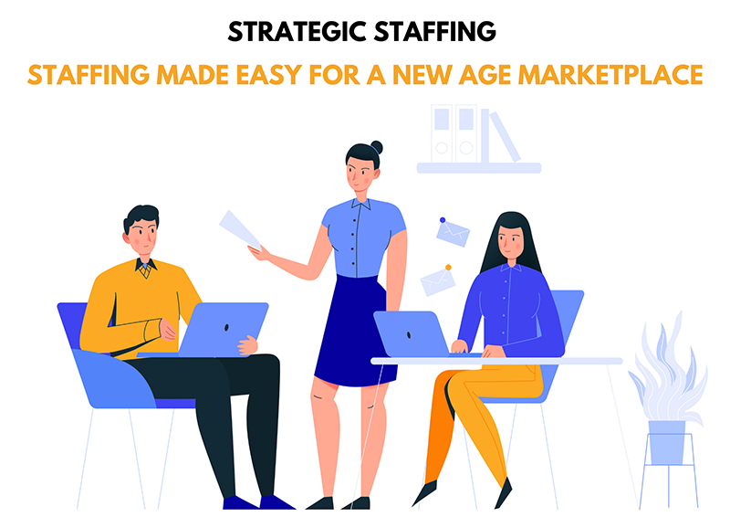 Strategic Staffing – Staffing Made Easy for a New Age Marketplace