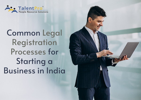 Crucial Legal Registration Processes for Starting a Business in India Crucial Legal Registration Processes for Starting a Business in India