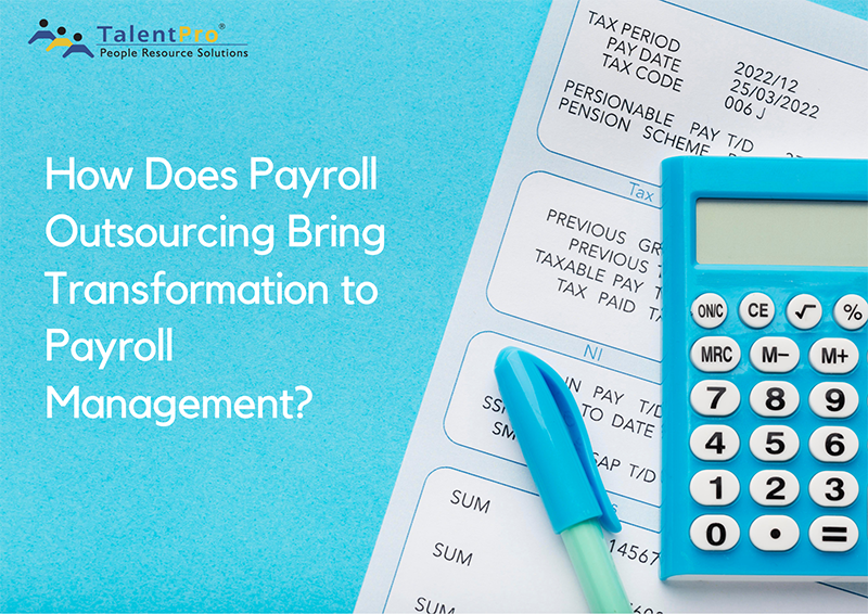 How Does Payroll Outsourcing Bring Transformation to Payroll Management