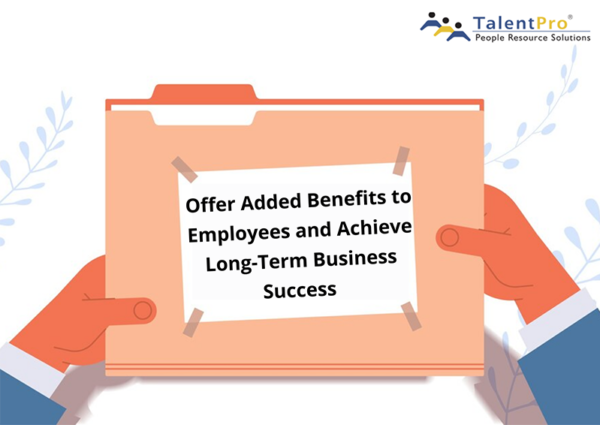 Offer Added Benefits to Employees and Achieve Long-Term Business Success