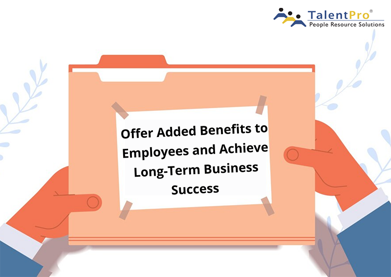 Offer Added Benefits to Employees and Achieve Long-Term Business Success