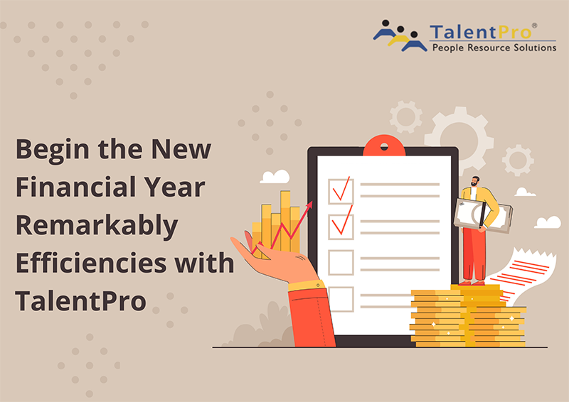 Begin the New Financial Year Remarkably Efficiencies with TalentPro