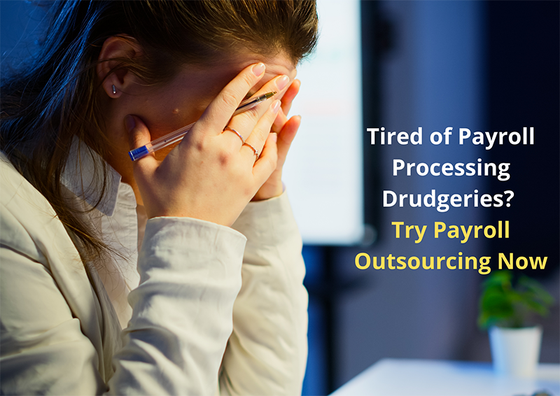 Tired of Payroll Processing Drudgeries? Try Payroll Outsourcing Now