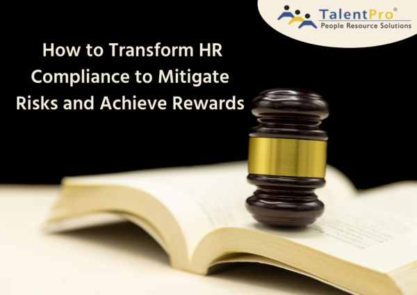 How to Transform HR Compliance to Mitigate Risks and Achieve Rewards How to Transform HR Compliance to Mitigate Risks and Achieve Rewards