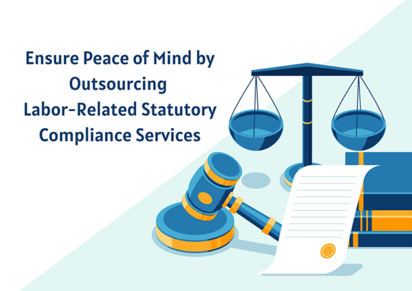 Ensure Peace of Mind by Outsourcing Labor-Related Statutory Compliance Services