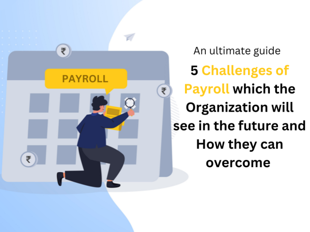 an-ultimate-guide-five-challenges-of-payroll-which-the-organization-will-see-in-the-future-and-how-they-can-overcome