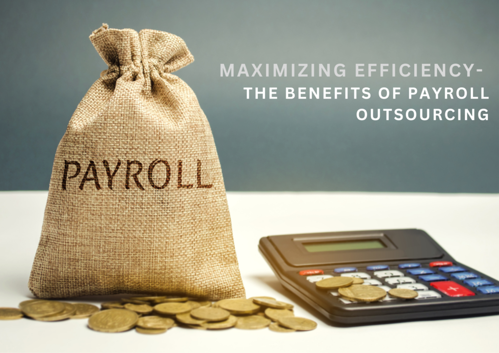 Maximizing Efficiency: The Benefits of Payroll Outsourcing