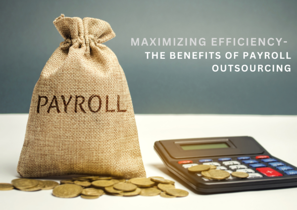 Payroll apr 23 Maximizing Efficiency: The Benefits of Payroll Outsourcing