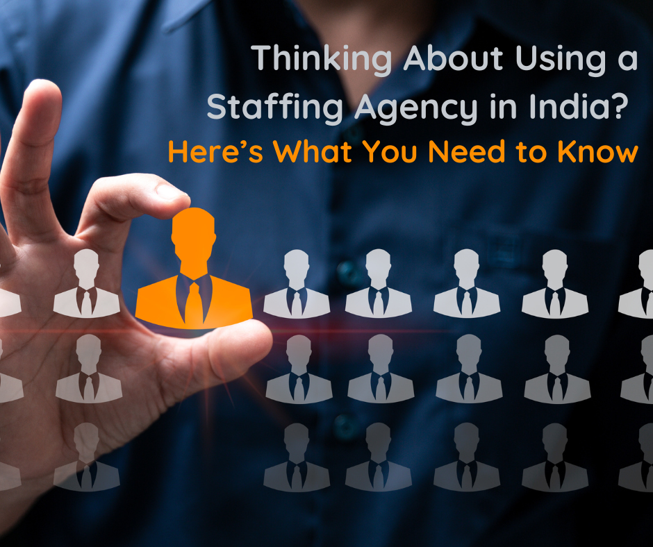 Thinking-About-Using-a-Staffing-Agency-in-India-Heres-What-You-Need-to-Know