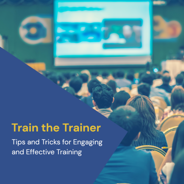 Train the trainer Train the Trainer: Tips and Tricks for Engaging and Effective Training